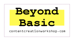 Beyond Basics Content Creation Workshop